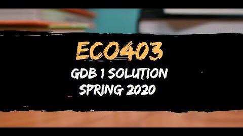 ECO403 GDB 1 Solution Spring 2020