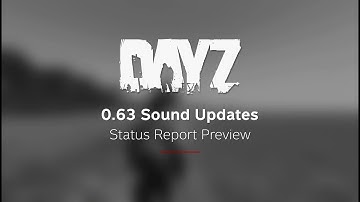 0.63 Sound Updates - DayZ Status Report Preview