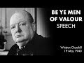 BE YE MEN OF VALOUR speech by Winston Churchill  (First speech as Prime Minister)