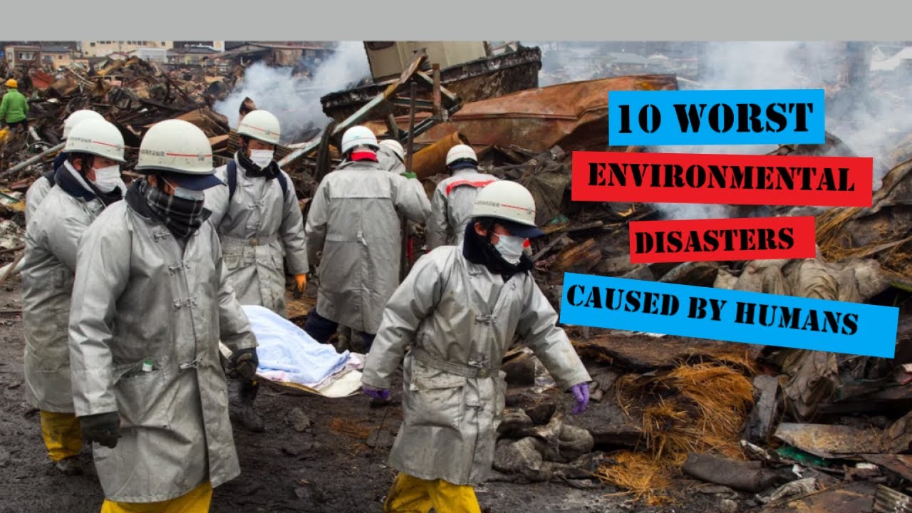 10 Worst Environmental Disasters Caused by Humans | Man-Made Disaster ...