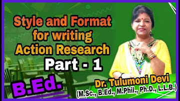Style and Format for writing Action Research....B.Ed....Part 1....with Tulumoni Ma