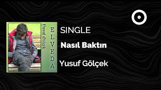 Yusuf Gölçek - Nasıl Baktın