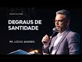 Degraus de Santidade | Pr. Lúcio Andres