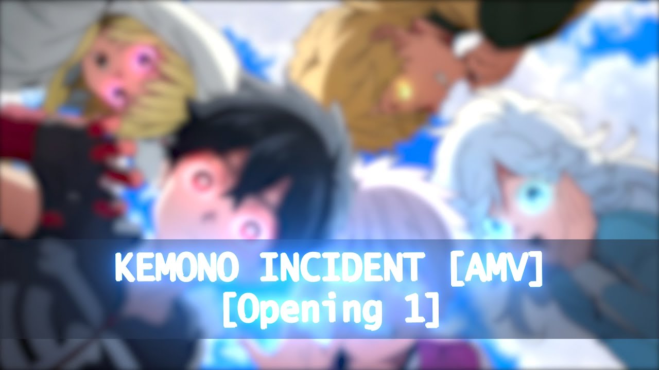 Kemono Incident「AMV」- Full Opening 1 - YouTube
