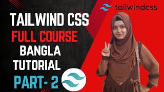 Tailwind CSS Full Course Bangla || Part 2 || Complete Beginner Tutorial ||