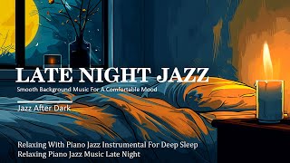 Late Night Jazz Music For A Good Night's Sleep 🎧 Smooth Background Music For A Comfortable Mood