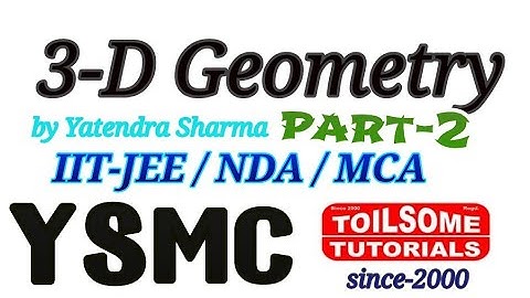 3-D Geometry (2) , mathematics tricks for IIT-JEE / NDA / MCA entrance, toilsome tutorials, YSMC,