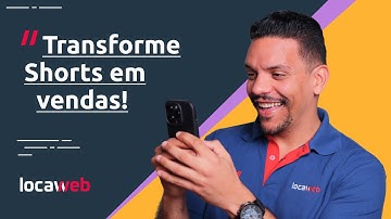 Como usar YouTube Shorts para atrair clientes e vender mais | Locaweb