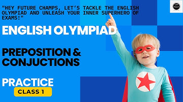 International English Olympiad Class 1: Preposition & Conjunctions Practice