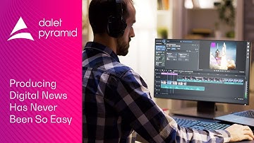 Dalet Pyramid - Producing digital news has never been so easy