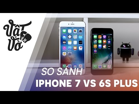 Vật Vờ| So sánh iPhone 7 và iPhone 6s Plus