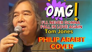 ILL NEVER GONNA FALL IN LOVE AGAIN TOM JONES PHILIP ARABIT(COVER)