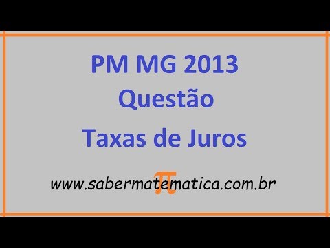 PROVA RESOLVIDA PM MG 2013 - QUESTÃO SOBRE TAXA DE JUROS