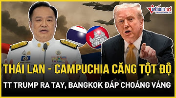 Thái Lan-Campuchia căng từng phút: TT Trump ra tay, Bangkok "phũ" ngay choáng váng, chiến sự cận kể?