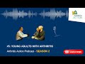S2 E5 - Young Adults with Arthritis