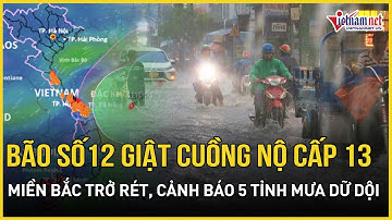 KHẨN: Bão số 12 giật điên cuồng cấp 13, kết hợp không khí lạnh dồn dập, cảnh báo 5 tỉnh mưa dữ dội