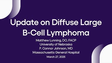 Update on Diffuse Large B-Cell Lymphoma | Lymphoma Research Foundation Webinars