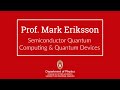 Mark eriksson  semiconductor quantum computing  quantum devices