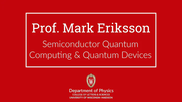 Mark Eriksson  Semiconductor Quantum Computing & Q...