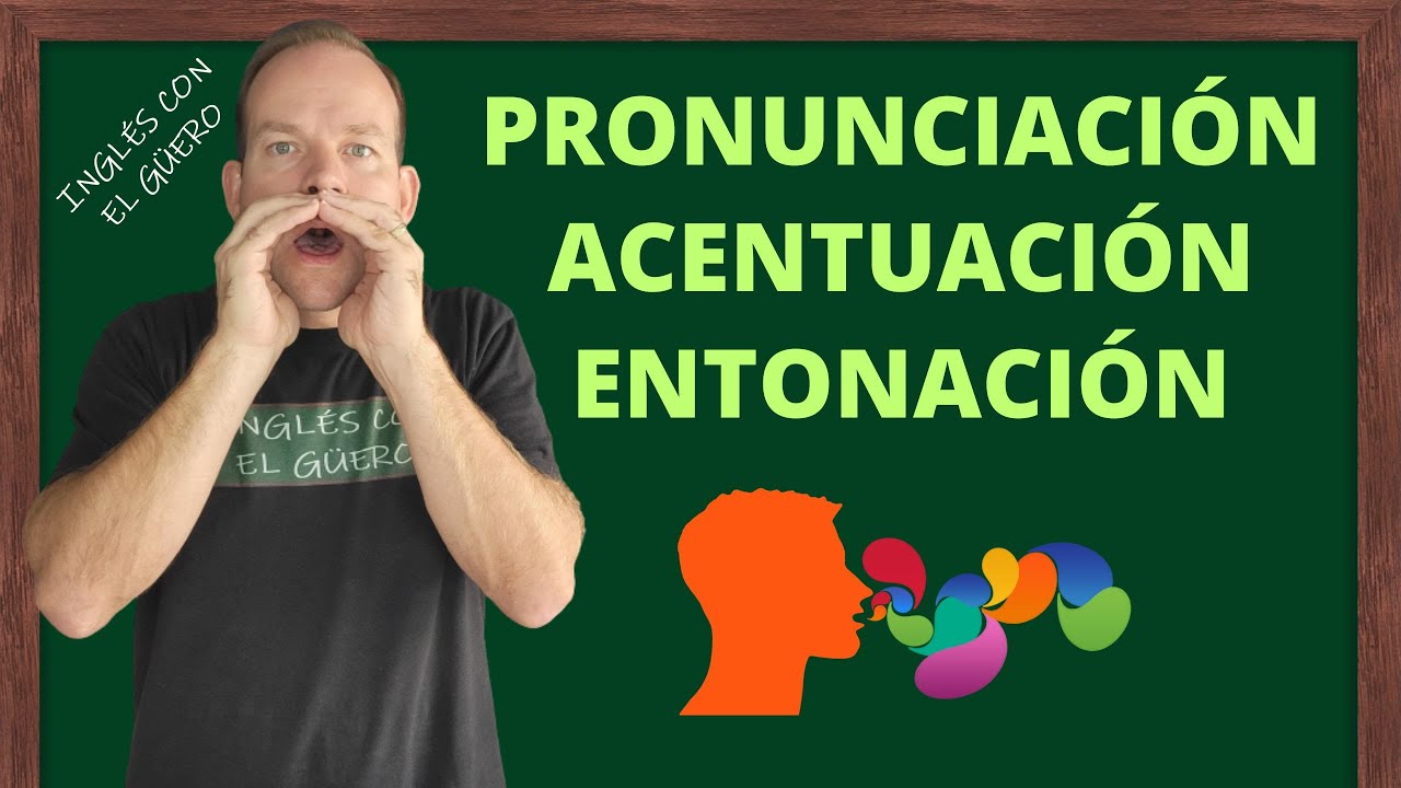 PRONUNCIACIÓN, ACENTUACIÓN y ENTONACIÓN en inglés