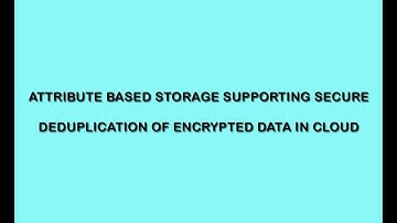 Attribute-Based Storage Supporting Secure De-duplication of Encrypted Data in Cloud |Cloud Computing