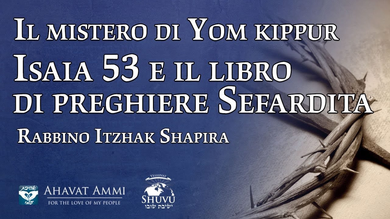 Il Mistero Di Yom Kippur Isaia 53 E Il Libro Di Preghiere Sefardita Youtube