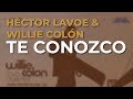 Héctor Lavoe &amp; Willie Colón - Te Conozco (Audio Oficial)