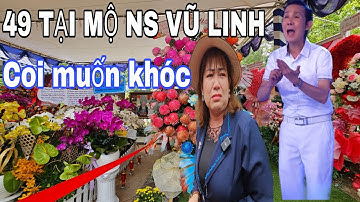 TẠI MỘ NS VŨ LINH 49 ngày coi mà muốn khóc