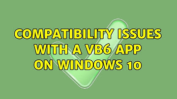 Compatibility issues with a VB6 app on Windows 10 (2 Solutions!!)