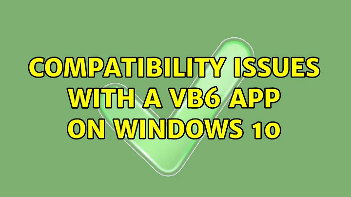Compatibility issues with a VB6 app on Windows 10 (2 Solutions!!)