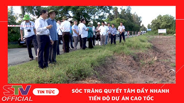 STV - Thường trực Tỉnh uỷ Sóc Trăng kiểm tra tiến độ thực hiện Dự án Cao tốc