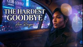 Ava Reign - The Hardest Goodbye | Heartbreak & Healing R&B