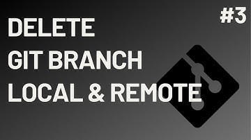 Delete git branch from local & remote