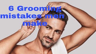 6 Grooming  mistakes  most men make | 6 Grooming tips for men