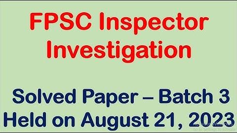 FPSC Inspector Solved Paper |FIA  Inspector Investigation paper held on 21/8/2023