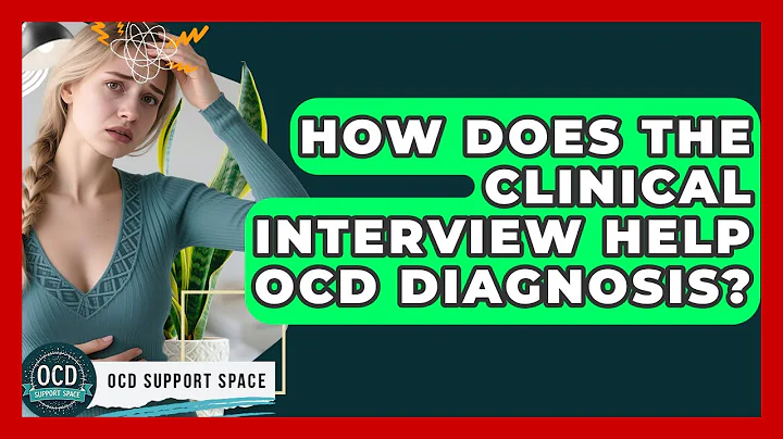 How Does The Clinical Interview Help OCD Diagnosis? - OCD Support Space