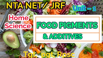 NTA NET/JRF (HOME SCIENCE) Unit-1 Food Pigments & Additives in hindi