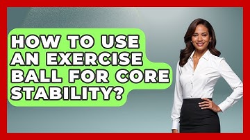 How To Use An Exercise Ball For Core Stability? - The Volleyball Hub