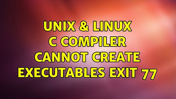 Unix & Linux: C compiler cannot create executables exit 77