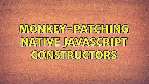 Monkey-patching native JavaScript constructors