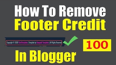 How to Remove Footer Credit Link from Any Blogger Template | 100% Working
