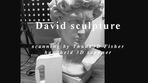 David sculpture scanning by Thunk3D Fisher handheld 3D scanner