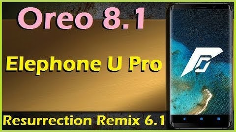 How to Update Android Oreo 8.1 in Elephone U Pro (Resurrection Remix v6.1) Install & Review