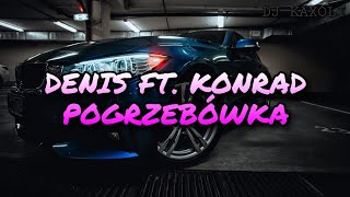 Denis ft Konrad - pogrzebówka [BASS BOOSTED] DO SAMOCHODU