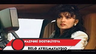 Nazpəri Dostəliyeva — Belə Ayrılmayaydıq (Rəsmi Musiqi Videosu) Resimi