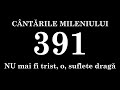 391 - NU mai fi trist, o, suflete dragă