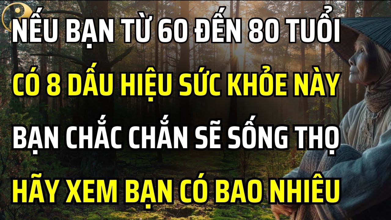 NẾU BẠN TỪ 60 ĐẾN 80 TUỔI VÀ VẪN CÒN 8 DẤU HIỆU SỨC KHỎE NÀY, BẠN CHẮC CHẮN SẼ SỐNG RẤT THỌ!