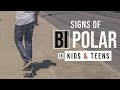 BIPOLAR DISORDER: Signs & Symptoms in Children & Teens