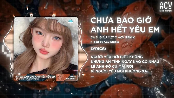 Chưa Bao Giờ Anh Hết Yêu Em Remix (Bản 🎵) - Avicii ACV Remix | Người Yêu Hỡi Biết Không