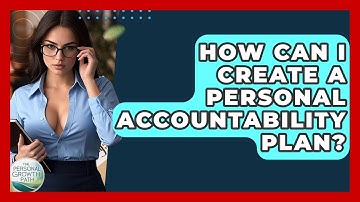 How Can I Create A Personal Accountability Plan? - The Personal Growth Path